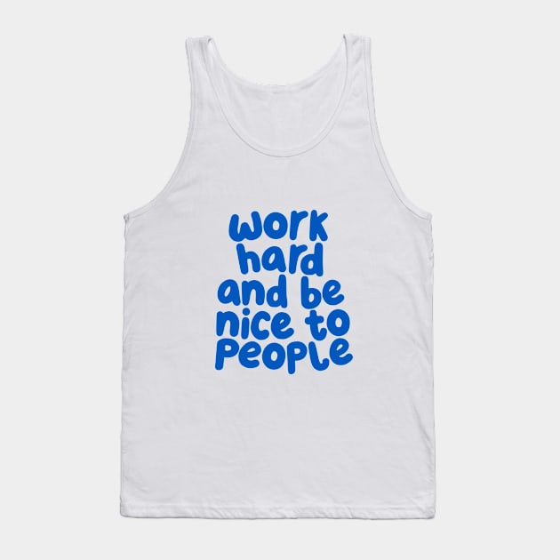 Work Hard and Be Nice to People by The Motivated Type in Pale Pink and Blueberry Blue Tank Top by MotivatedType